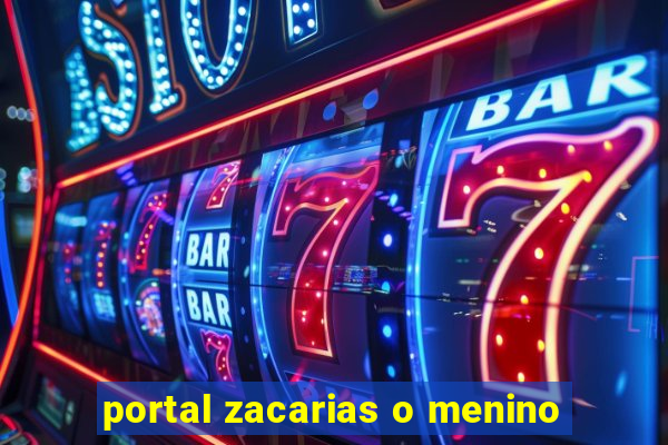 portal zacarias o menino